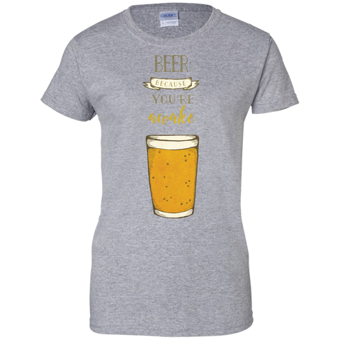beer- because you're awake T-Shirt