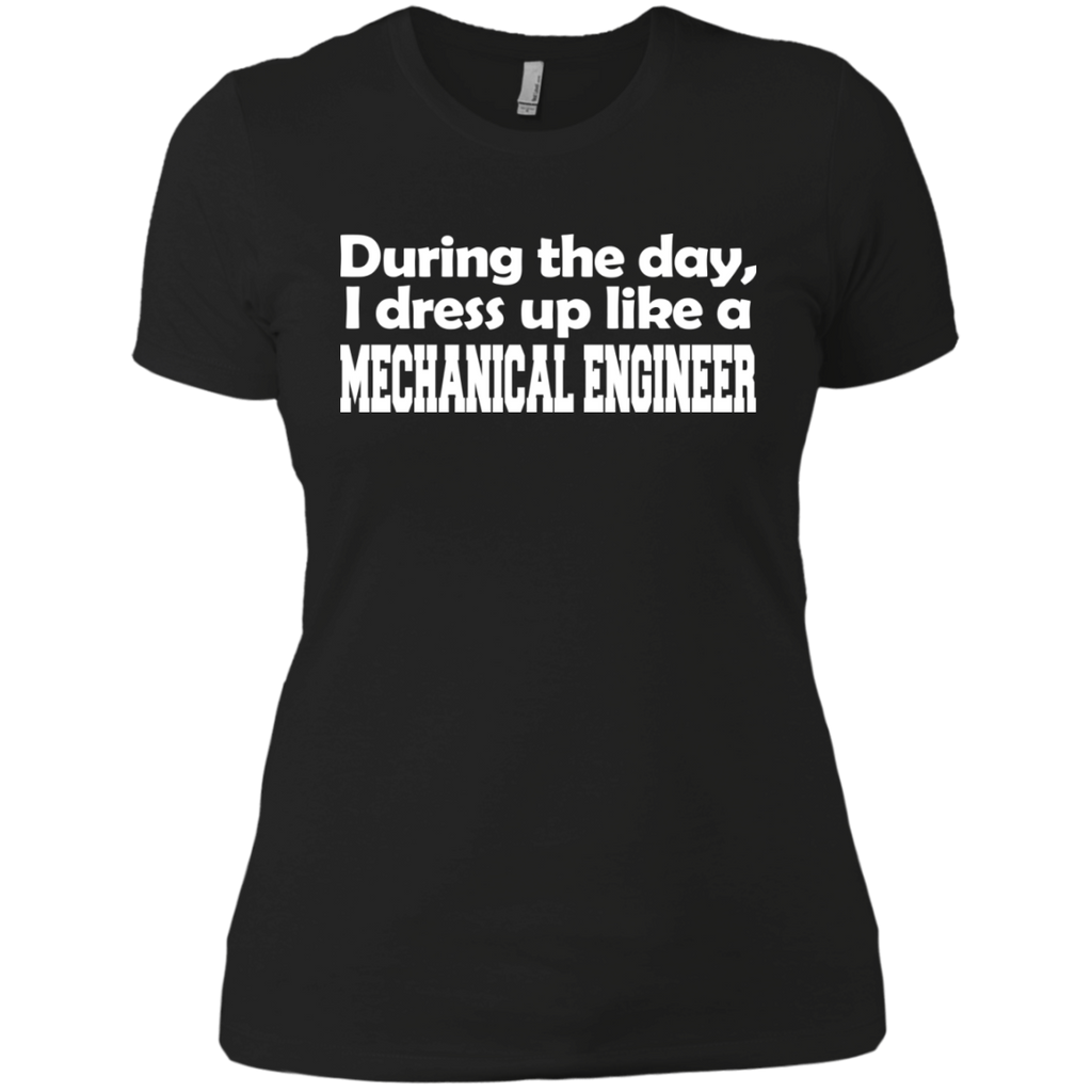 during the day, i dress up like a mechanical engineer T-Shirt