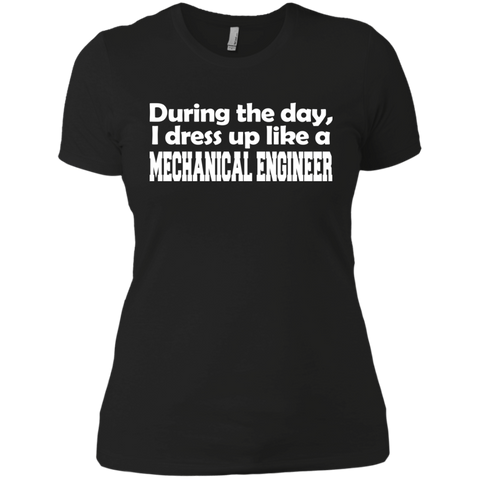 during the day, i dress up like a mechanical engineer T-Shirt