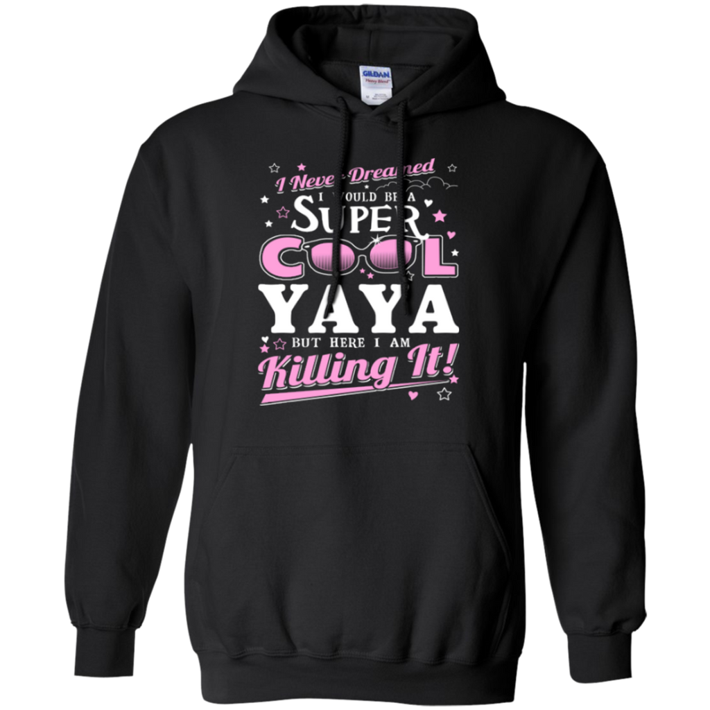 i never dreamed i would be a super cool yaya but here i am killing it T-Shirt