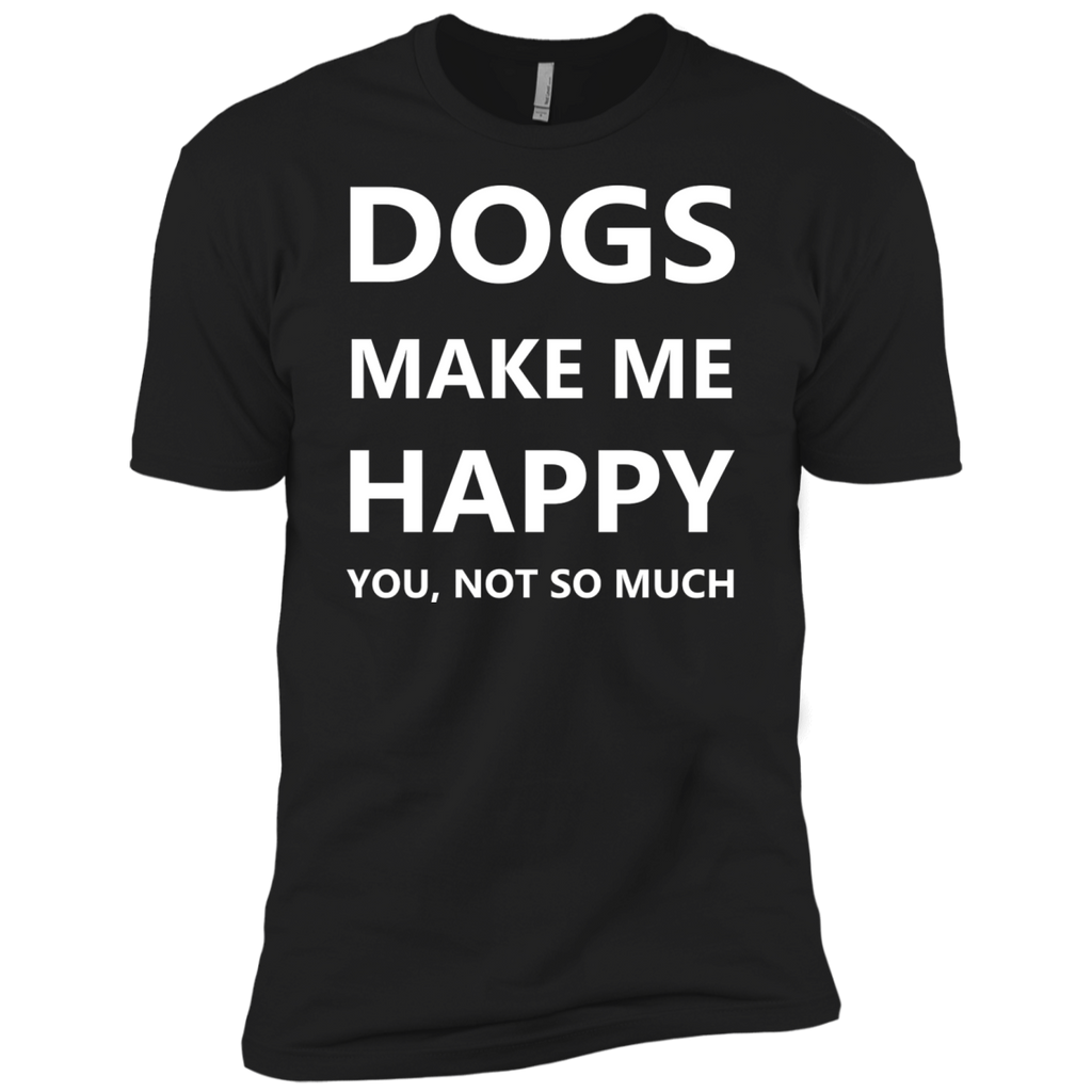 dogs make me happy. you, not so much. T-Shirt