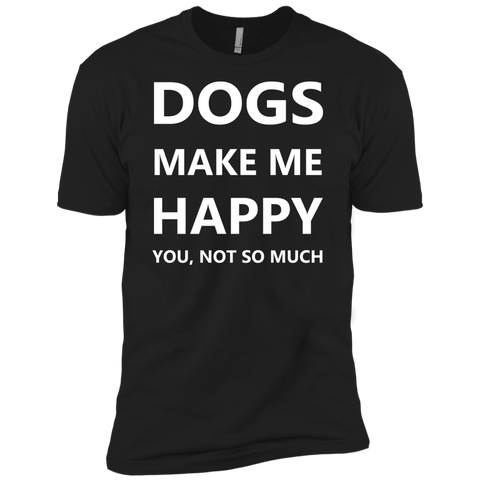 dogs make me happy. you, not so much. T-Shirt