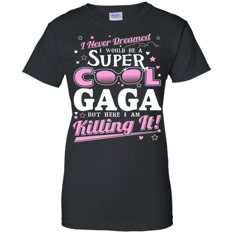 i never dreamed i would be a super cool gaga but here i am killing it T-Shirt