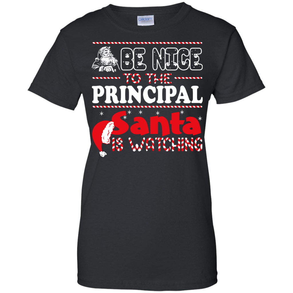 be nice to the principal santa is watching - christmas T-Shirt