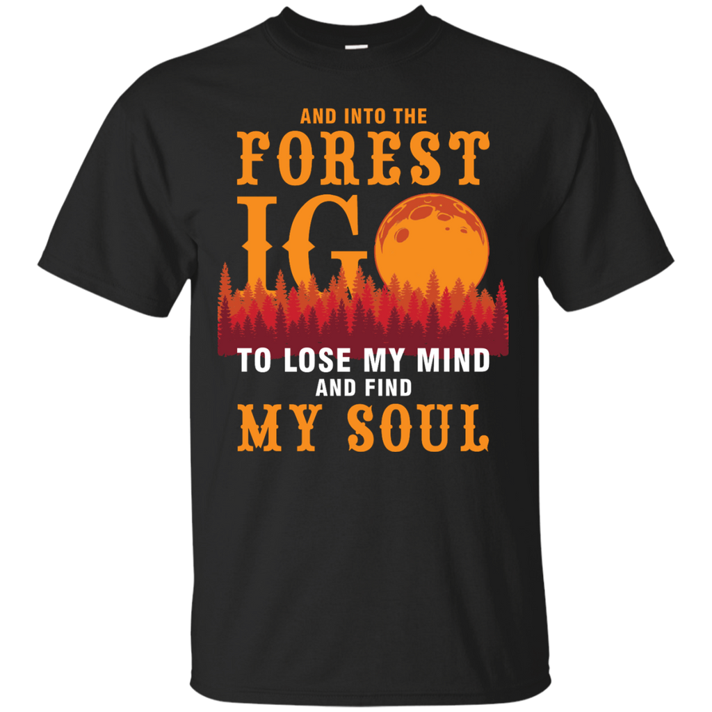 and into the forest i go to lose my mind and find my soul T-Shirt
