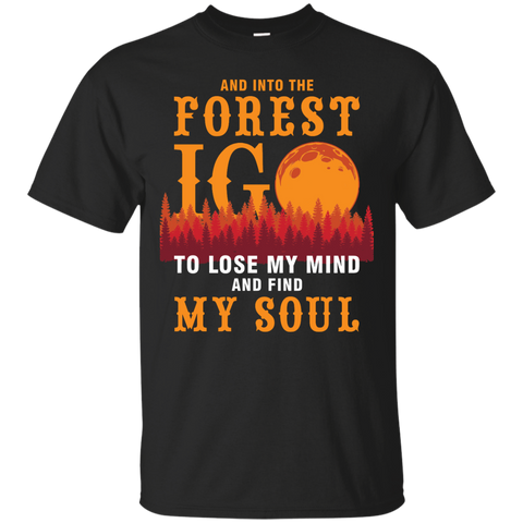 and into the forest i go to lose my mind and find my soul T-Shirt