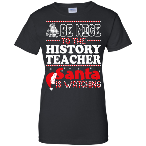 be nice to the history teacher santa is watching - christmas T-Shirt