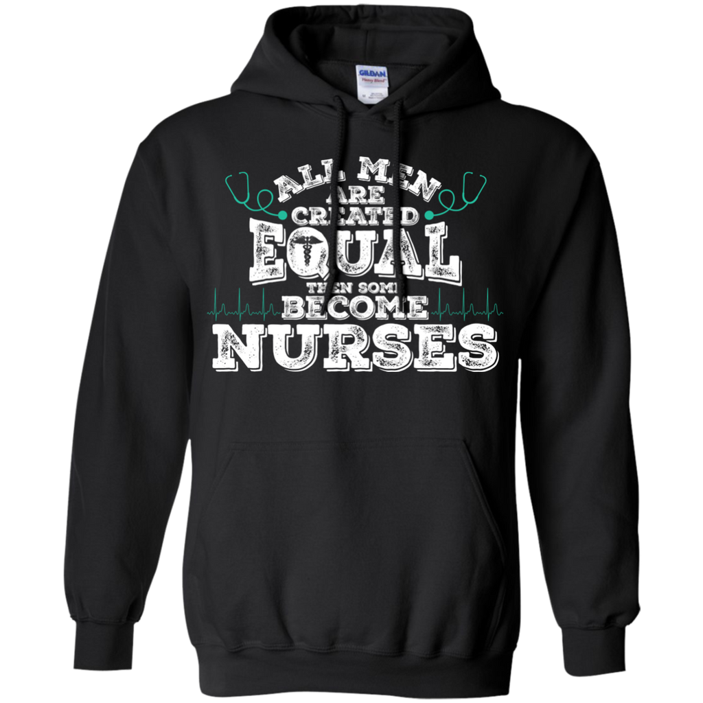 all men are created equal then some become nurses T-Shirt