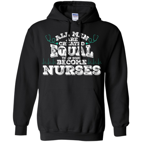 all men are created equal then some become nurses T-Shirt