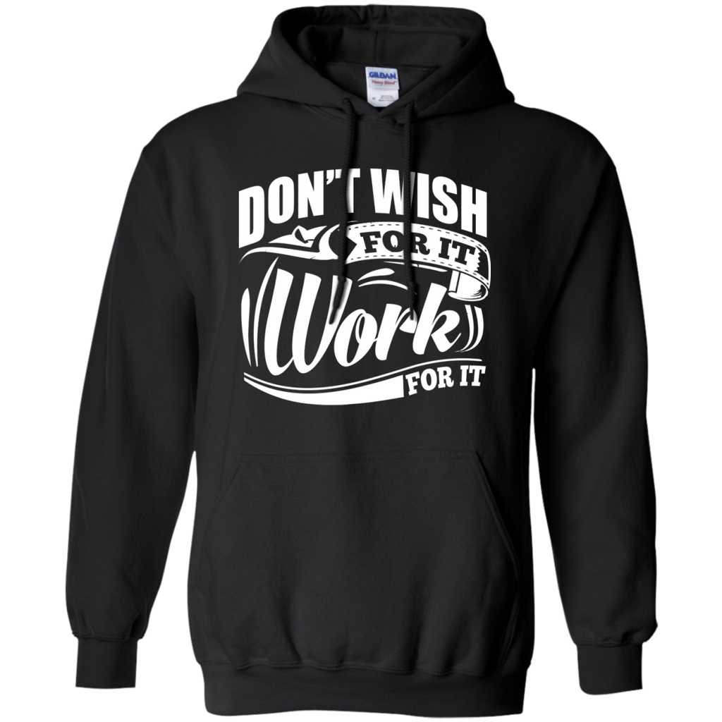 don’t wish for it work for it gym motivation T-Shirt