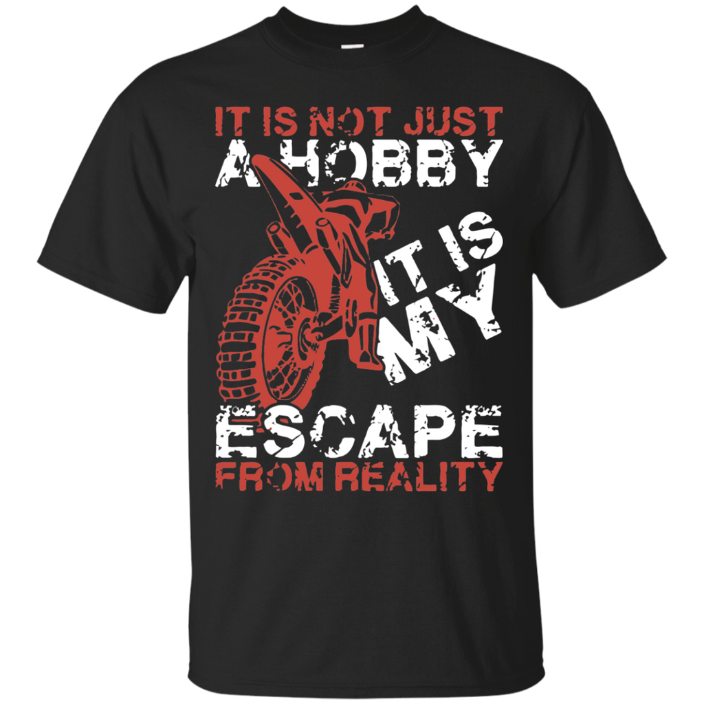it is not just a hobby it is my escape from reality motorcycles biker T-Shirt
