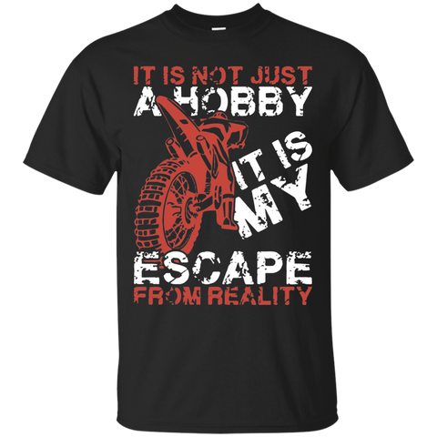 it is not just a hobby it is my escape from reality motorcycles biker T-Shirt