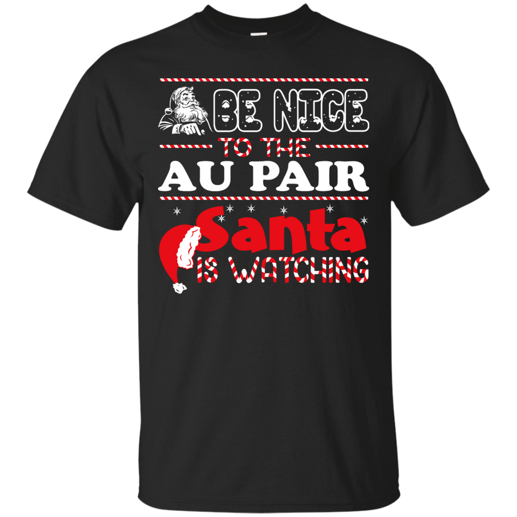 be nice to the au pair santa is watching - christmas T-Shirt