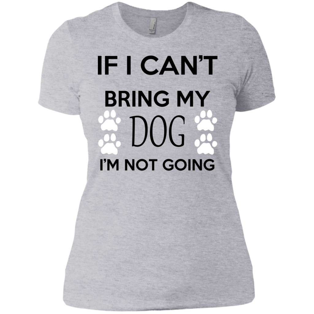 if i can't bring my dog i'm not going T-Shirt