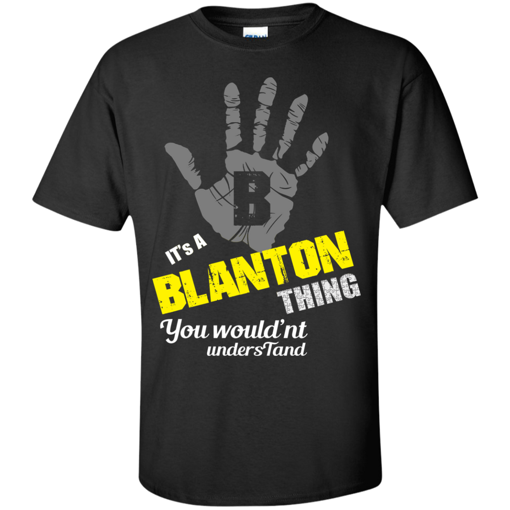 it's a blanton thing you wouldn't understand! T-Shirt