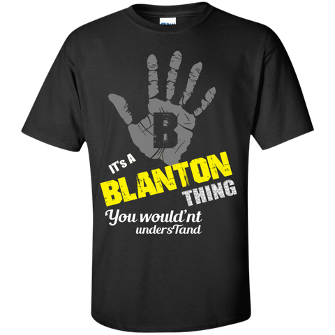 it's a blanton thing you wouldn't understand! T-Shirt