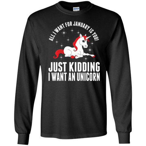 all i want for january is you - just kidding i want an unicorn T-Shirt