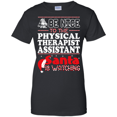 be nice to the physical therapist assistant santa is watching - christmas T-Shirt