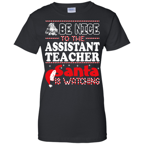 be nice to the assistant teacher santa is watching - christmas T-Shirt