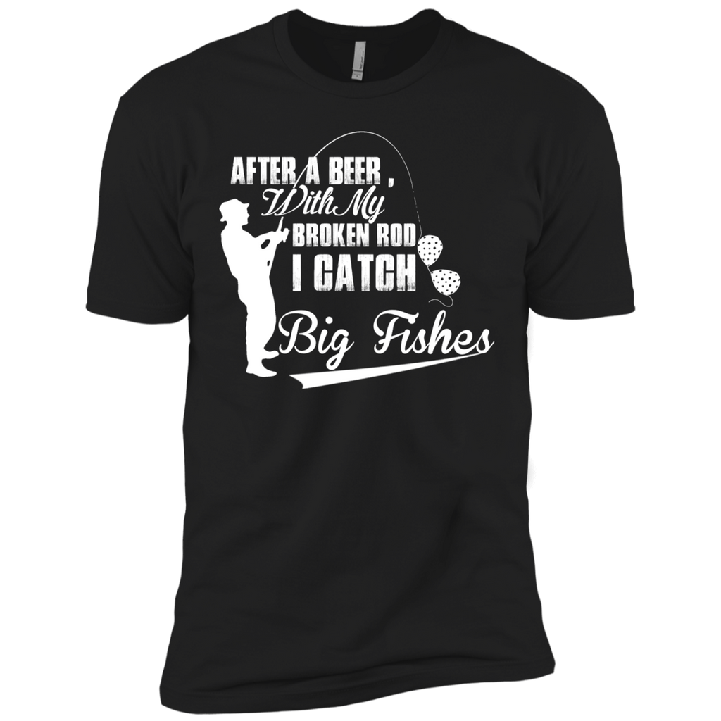after a beer with my broken rod i catch big fishes T-Shirt