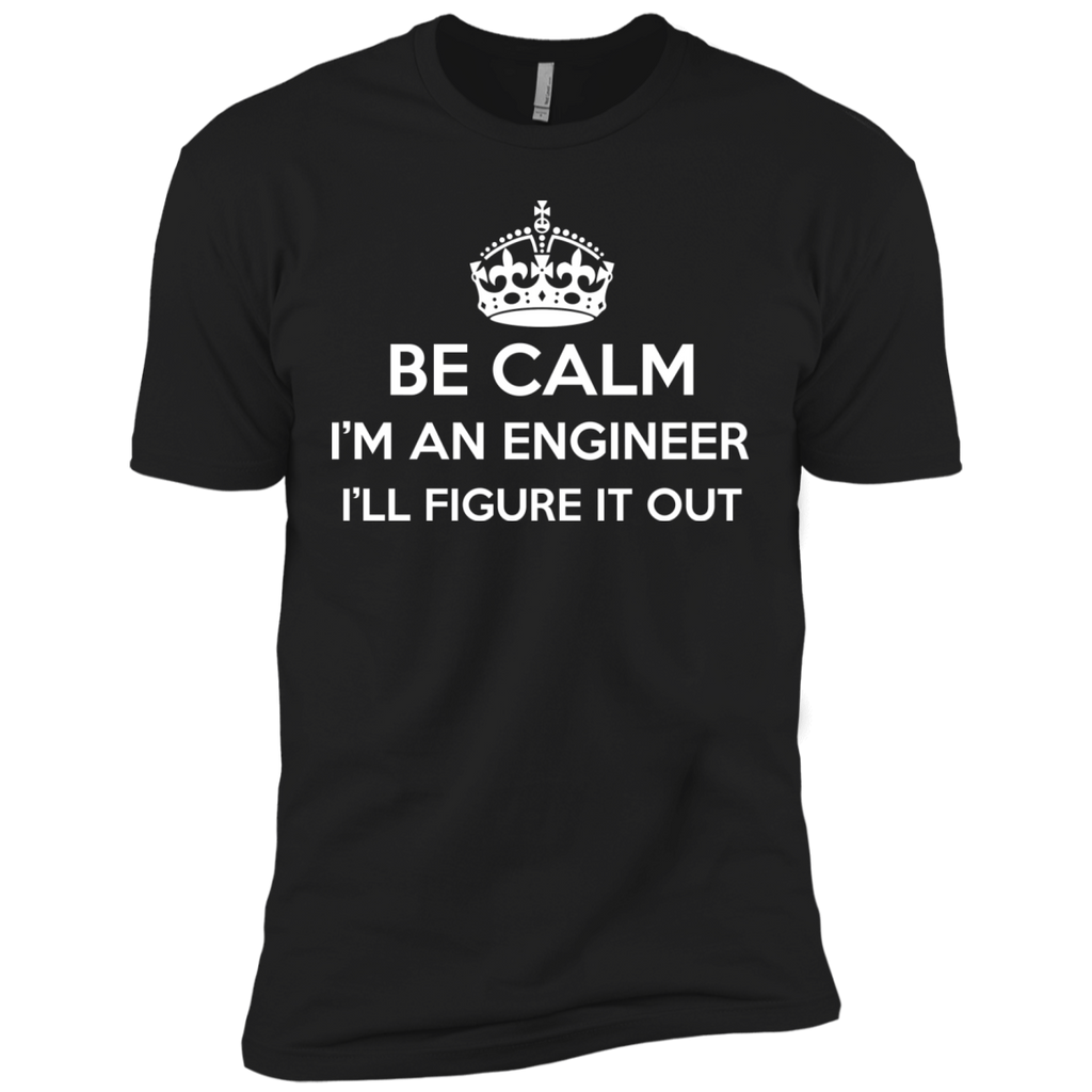 be calm i'm an engineer i'll figure it out T-Shirt