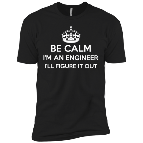be calm i'm an engineer i'll figure it out T-Shirt