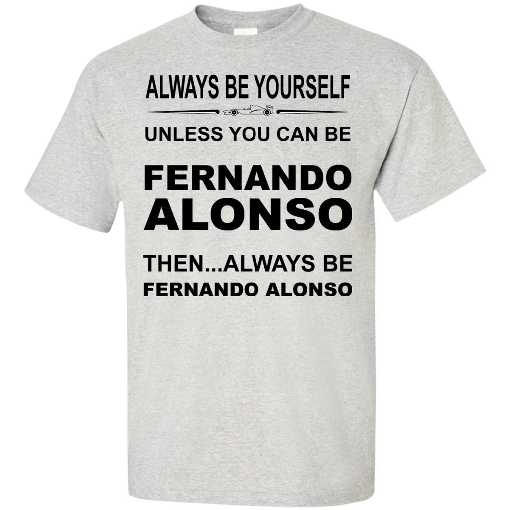 always be yourself unless you can be fernando alonso T-Shirt