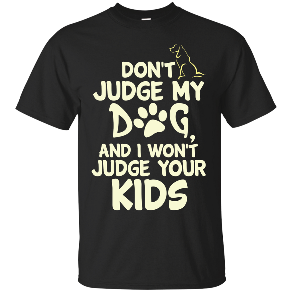 dont judge my dog and i wont judge your kids T-Shirt