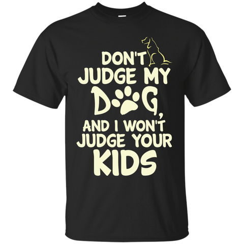 dont judge my dog and i wont judge your kids T-Shirt