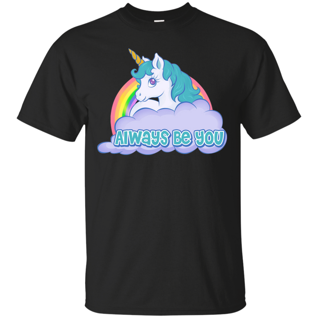 always be you - unicorn rainbow T-Shirt