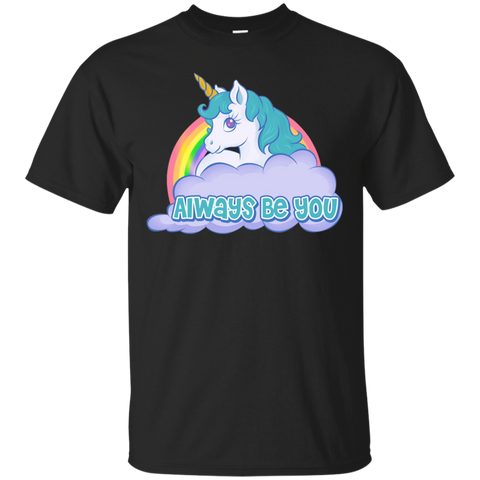 always be you - unicorn rainbow T-Shirt