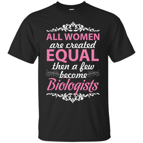 all women are created equal then a few become biologists T-Shirt