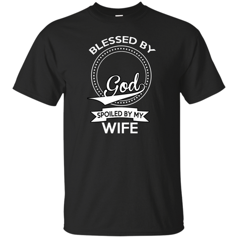 blessed by god, spoiled by my wife T-Shirt