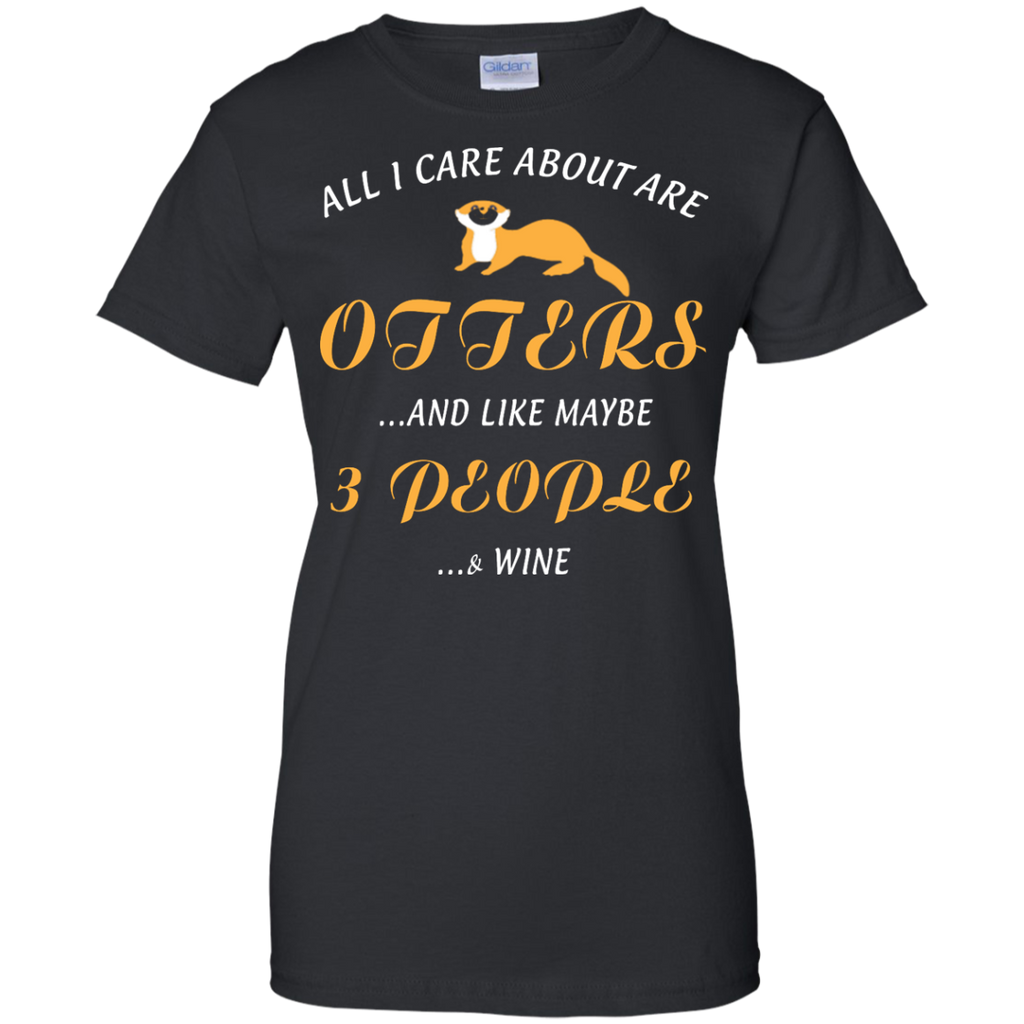 all i care about otters and like may be 3 people T-Shirt