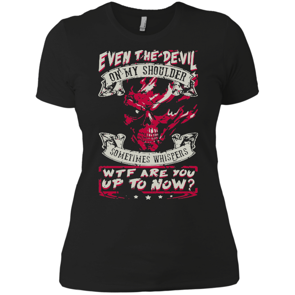 even the devil on my shoulder sometimes whispers wtf are you up to now tshirts-tees-hoodie T-Shirt