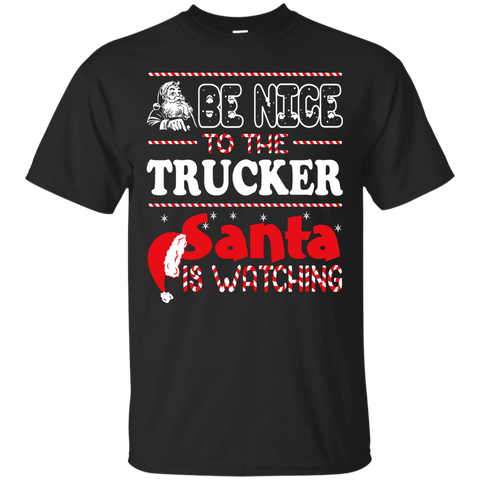 be nice to the trucker santa is watching - christmas T-Shirt
