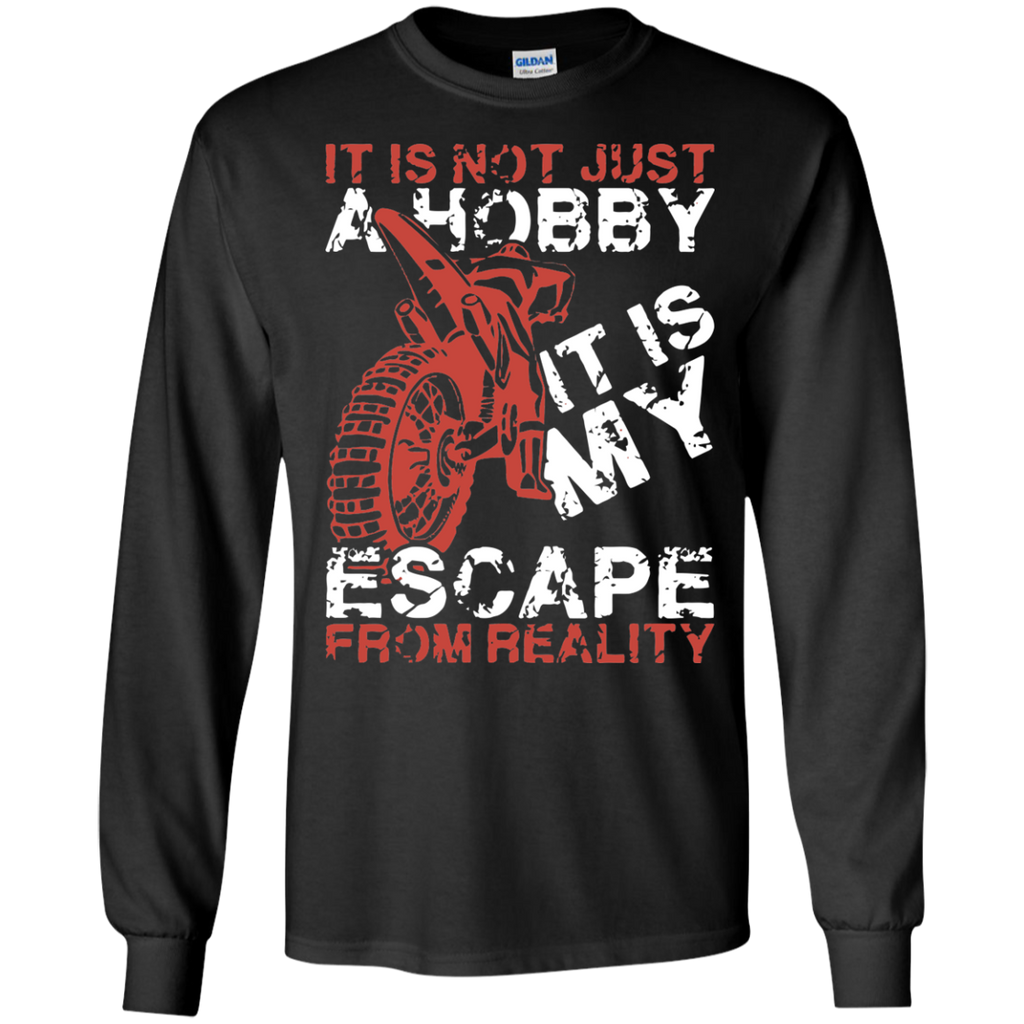 it is not just a hobby it is my escape from reality motorcycles biker T-Shirt