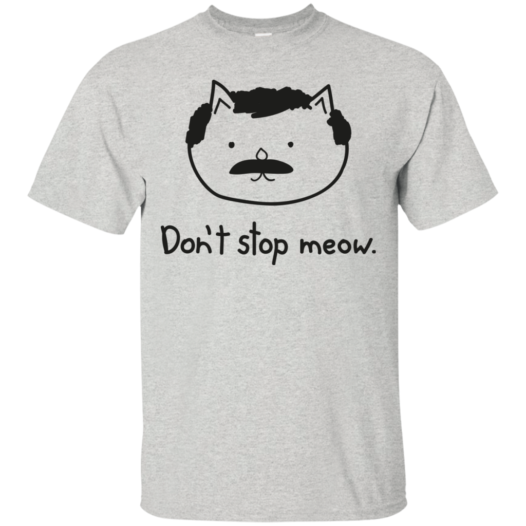don't stop meow. sweatshirt T-Shirt