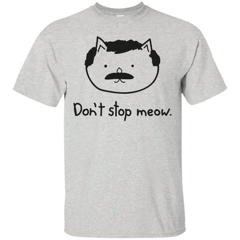 don't stop meow. sweatshirt T-Shirt