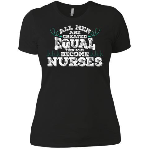 all men are created equal then some become nurses T-Shirt