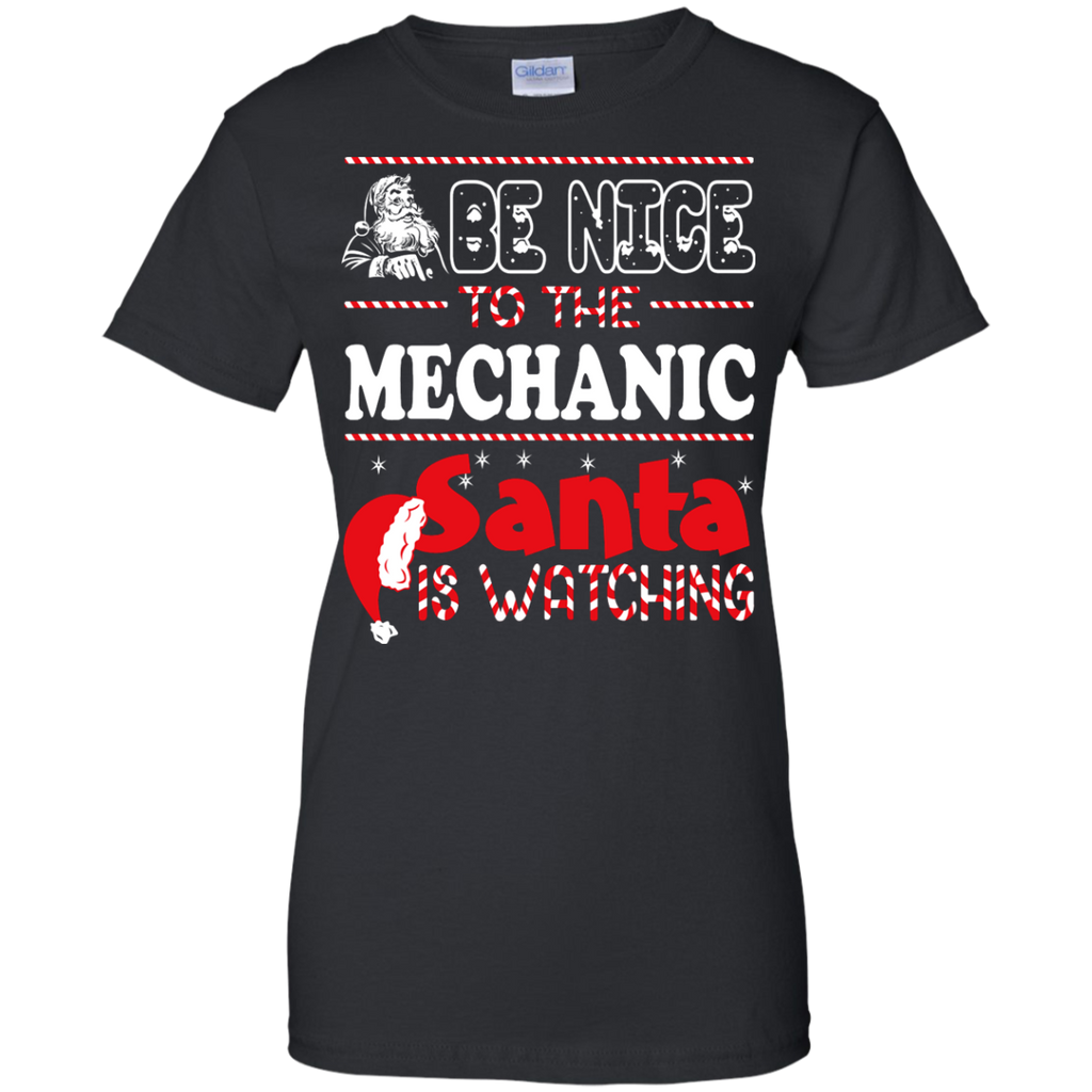 be nice to the mechanic santa is watching - christmas T-Shirt