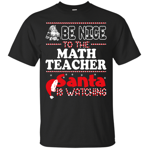 be nice to the math teacher santa is watching - christmas T-Shirt