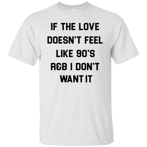 if the love doesn't feel like 90's r&b T-Shirt