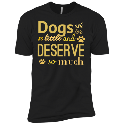 dogs ask for so little and deserve so much T-Shirt