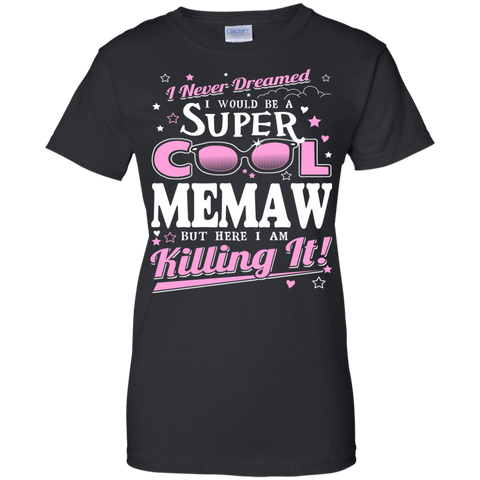 i never dreamed i would be a super cool memaw but here i am killing it T-Shirt