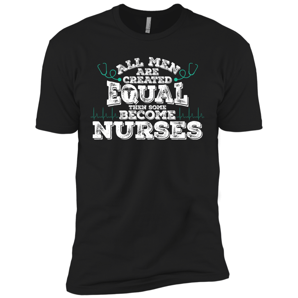 all men are created equal then some become nurses T-Shirt