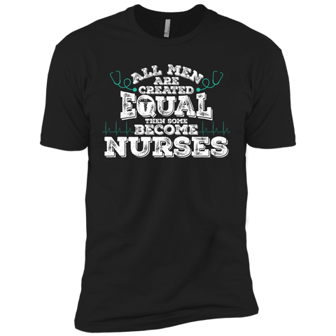 all men are created equal then some become nurses T-Shirt