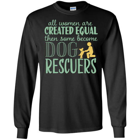 all woman are created equal then some become dog rescuers T-Shirt