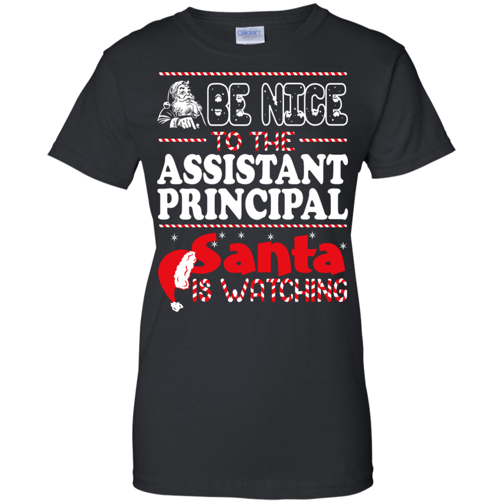 be nice to the assistant principal santa is watching - christmas T-Shirt