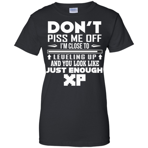 don't piss me off i'm close to leveling up and you look like just enough xp T-Shirt